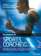 Foundations in Sports Coaching di Anthony Bush, John Brierley, Sam Carr, Adam Gledhill, Nikki Mackay, Andrew Manley, Hayden Morgan, Wayne Roberts, Willsme edito da Pearson Education Limited