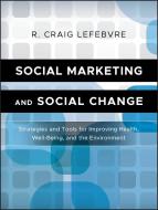 Social Marketing and Social Change di R. Craig Lefebvre edito da John Wiley & Sons