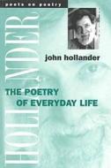 Hollander, J:  The Poetry of Everyday Life di John Hollander edito da University of Michigan Press