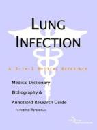 Lung Infection - A Medical Dictionary, Bibliography, And Annotated Research Guide To Internet References di Icon Health Publications edito da Icon Group International
