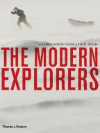 The Modern Explorers di Robin Hanbury-Tenison, Robert Twigger edito da Thames & Hudson Ltd