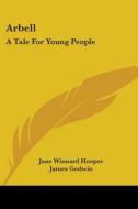 Arbell: A Tale For Young People di Jane Winnard Hooper edito da Kessinger Publishing, Llc