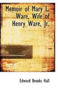 Memoir Of Mary L. Ware, Wife Of Henry Ware, Jr. di Edward Brooks Hall edito da Bibliolife