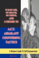 It is my life, my health, my choice, and I Choose to A.C.T. Assailant Countering Tactics di Hakim Isler edito da iUniverse