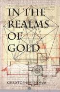 In the Realms of Gold di Christopher Thomas edito da Thomas / O'Connor Associates LLC