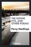 The Sistine Eve, and other poems di Percy Mackaye edito da Trieste Publishing