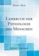 Lehrbuch Der Physiologie Des Menschen, Vol. 2 (Classic Reprint) di Robert Tigerstedt edito da Forgotten Books