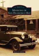 Missions of San Francisco Bay di Robert A. Bellezza edito da ARCADIA PUB (SC)