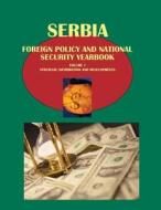 Serbia Foreign Policy and National Security Yearbook Volume 1 Strategic Information and Developments di Ibpusa Com edito da International Business Publications, USA