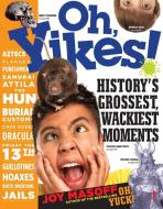 Oh, Yikes!: History's Grossest, Wackiest Moments di Joy Masoff edito da WORKMAN PR