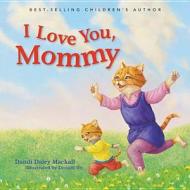 I Love You, Mommy di Dandi Mackall, Donald Daley Wu edito da Standard Publishing Company