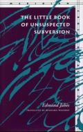 The Little Book of Unsuspected Subversion di Edmond Jabes edito da STANFORD UNIV PR