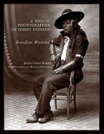 A Danish Photographer of Idaho Indians: Benedicte Wrensted di Joanna Cohan Scherer edito da DENVER ART MUSEUM
