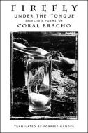 Firefly Under the Tongue: Selected Poems di Coral Bracho edito da NEW DIRECTIONS