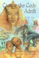 Casting the Gods Adrift: A Tale of Ancient Egypt di Geraldine McCaughrean edito da CRICKET BOOKS