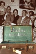 Whiskey Breakfast di Richard C. Lindberg edito da University of Minnesota Press