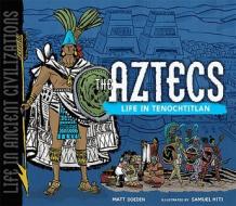 The Aztecs: Life in Tenochtitlan di Matt Doeden edito da Millbrook Press