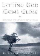 Letting God Come Close di William A Barry edito da Loyola Press