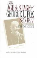 The Age and Stage of George L.Fox, 1825-77 di Laurence Senelick edito da University of Iowa Press