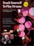 Alfred's Teach Yourself to Play Drums: Everything You Need to Know to Start Playing Now!, Book & CD di Patrick Wilson edito da Alfred Publishing Co., Inc.