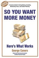 So You Want More Money di George Caners edito da George Caners Chartered Accountant Professional Co