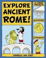 Explore Ancient Rome!: 25 Great Projects, Activities, Experiements di Carmella Van Vleet edito da NOMAD PR