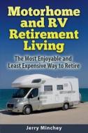 Motorhome and RV Retirement Living: The Most Enjoyable and Least Expensiveway to Retire di Jerry Minchey edito da Stony River Media