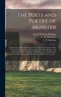 The Poets and Poetry of Munster: a Selection of Irish Songs by the Poets of the Last Century. With Poetical Translations by the Late James Clarence Ma di James Clarence Mangan edito da LIGHTNING SOURCE INC