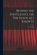 Behind the Footlights, or, The Stage as I Knew It edito da LIGHTNING SOURCE INC