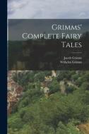 Grimms' Complete Fairy Tales di Jacob Grimm, Wilhelm Grimm edito da LEGARE STREET PR