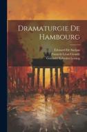 Dramaturgie De Hambourg di Gotthold Ephraim Lessing, Édouard De Suckau, François Léon Crouslé edito da LEGARE STREET PR