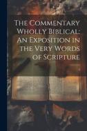 The Commentary Wholly Biblical: An Exposition in the Very Words of Scripture: 2 di Anonymous edito da LEGARE STREET PR