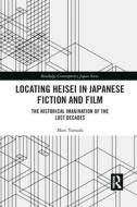 Locating Heisei In Japanese Fiction And Film di Marc Yamada edito da Taylor & Francis Ltd