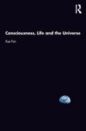 Consciousness, Life And The Universe di Xue Fan edito da Taylor & Francis Ltd