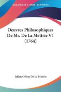 Oeuvres Philosophiques de Mr. de La Mettrie V1 (1764) di Julien Offray De La Mettrie edito da Kessinger Publishing