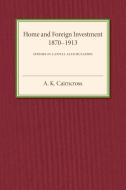Home and Foreign Investment, 1870-1913 di A. K. Cairncross edito da Cambridge University Press