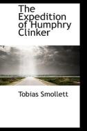 The Expedition Of Humphry Clinker di Tobias George Smollett edito da Bibliolife