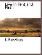 Live in Tent and Field di E. P. McKinney edito da BCR (BIBLIOGRAPHICAL CTR FOR R