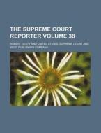 The Supreme Court Reporter Volume 38 di Robert Desty edito da Rarebooksclub.com