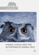 Animal Ethics and the Autonomous Animal Self di Natalie Thomas edito da Palgrave Macmillan UK