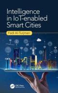 Intelligence in IoT-enabled Smart Cities di Fadi Al-Turjman edito da Taylor & Francis Ltd