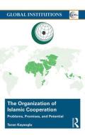 The Organization of Islamic Cooperation di Turan Kayaoglu edito da Taylor & Francis Ltd