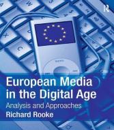 European Media In The Digital Age di Richard Rooke edito da Taylor & Francis Ltd