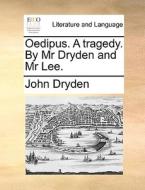Oedipus. A Tragedy. By Mr Dryden And Mr Lee. di John Dryden edito da Gale Ecco, Print Editions