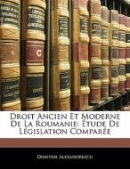 Droit Ancien Et Moderne De La Roumanie: di Dimitr Alexandrescu edito da Nabu Press