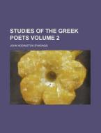 Studies Of The Greek Poets 2 di John Addington Symonds edito da Rarebooksclub.com