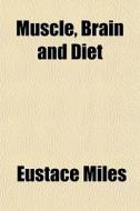Muscle, Brain And Diet di Eustace Miles edito da General Books