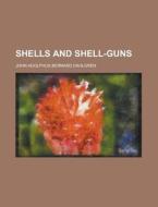 Shells and Shell-Guns di John Adolphus Bernard Dahlgren edito da Rarebooksclub.com