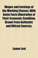 Wages And Earnings Of The Working Classe di Leone Levi edito da General Books
