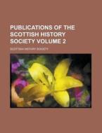 Publications of the Scottish History Society Volume 2 di Scottish History Society edito da Rarebooksclub.com